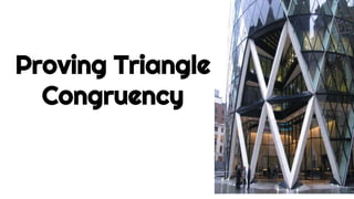 Proving Triangle
Congruency
 