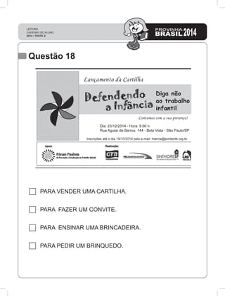Questão 18
PARA VENDER UMA CARTILHA.
PARA FAZER UM CONVITE.
PARA ENSINAR UMA BRINCADEIRA.
PARA PEDIR UM BRINQUEDO.
 