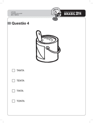 TANTA
TENTA
TINTA
TONTA
Questão 4
 