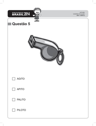 Questão 5
AGITO
APITO
PALITO
PILOTO
 