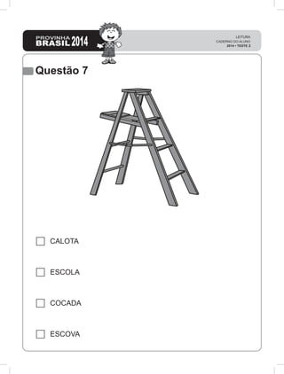 Questão 7
CALOTA
ESCOLA
COCADA
ESCOVA
 