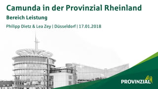 Philipp Dietz & Lea Zey | Düsseldorf | 17.01.2018
Camunda in der Provinzial Rheinland
Bereich Leistung
 
