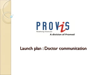 Launch plan : Doctor communication
 