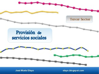 José María Olayo olayo.blogspot.com
Provisión de
servicios sociales
Tercer Sector
 
