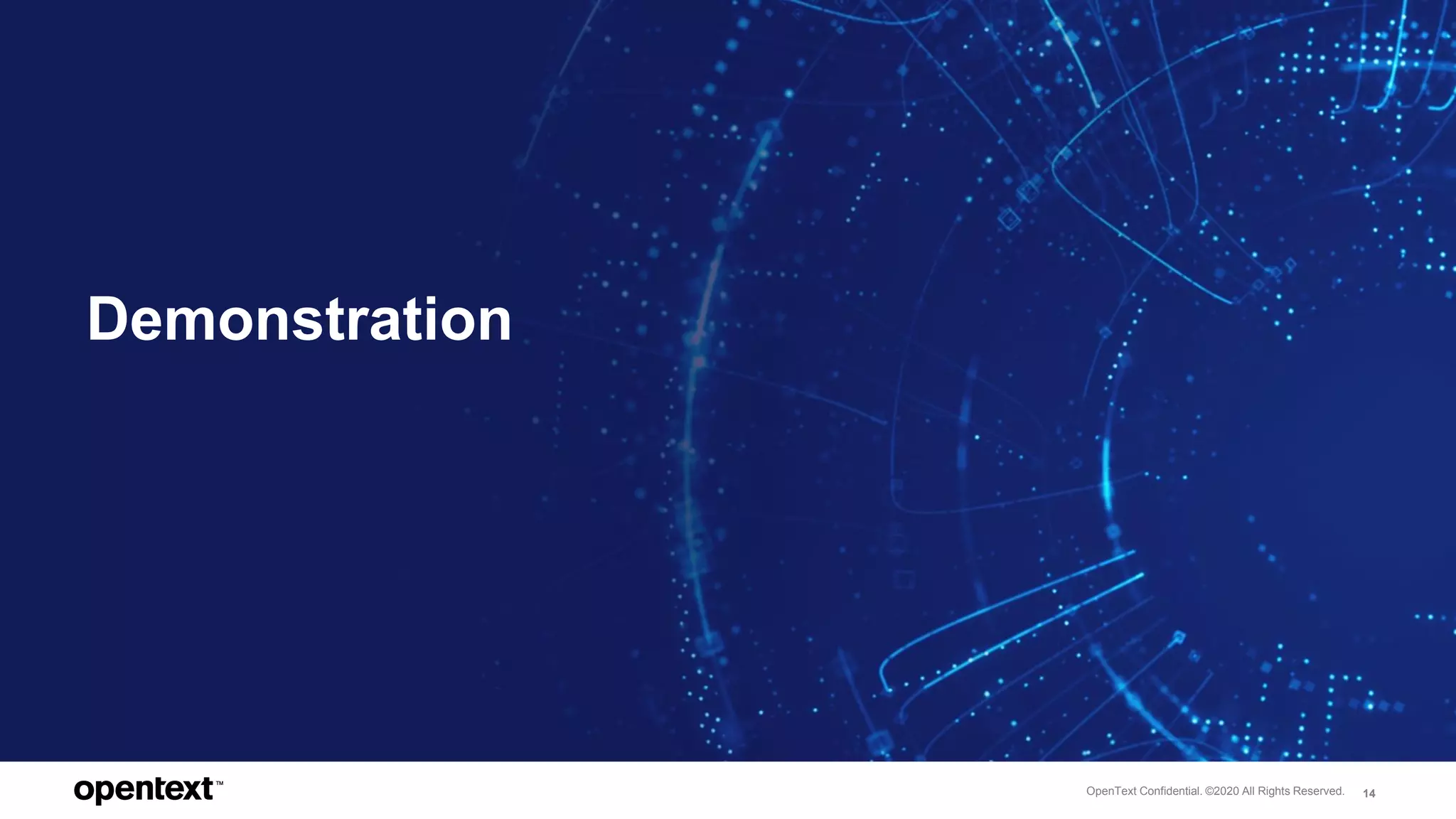 OpenText Confidential. ©2020 All Rights Reserved. 14
Demonstration
 