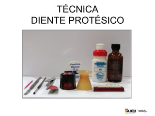 TÉCNICA
DIENTE PROTÉSICO
 