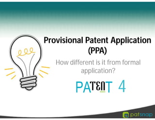 Provisional Patent Application
             (PPA)
   How different is it from formal
            application?

                         4
 