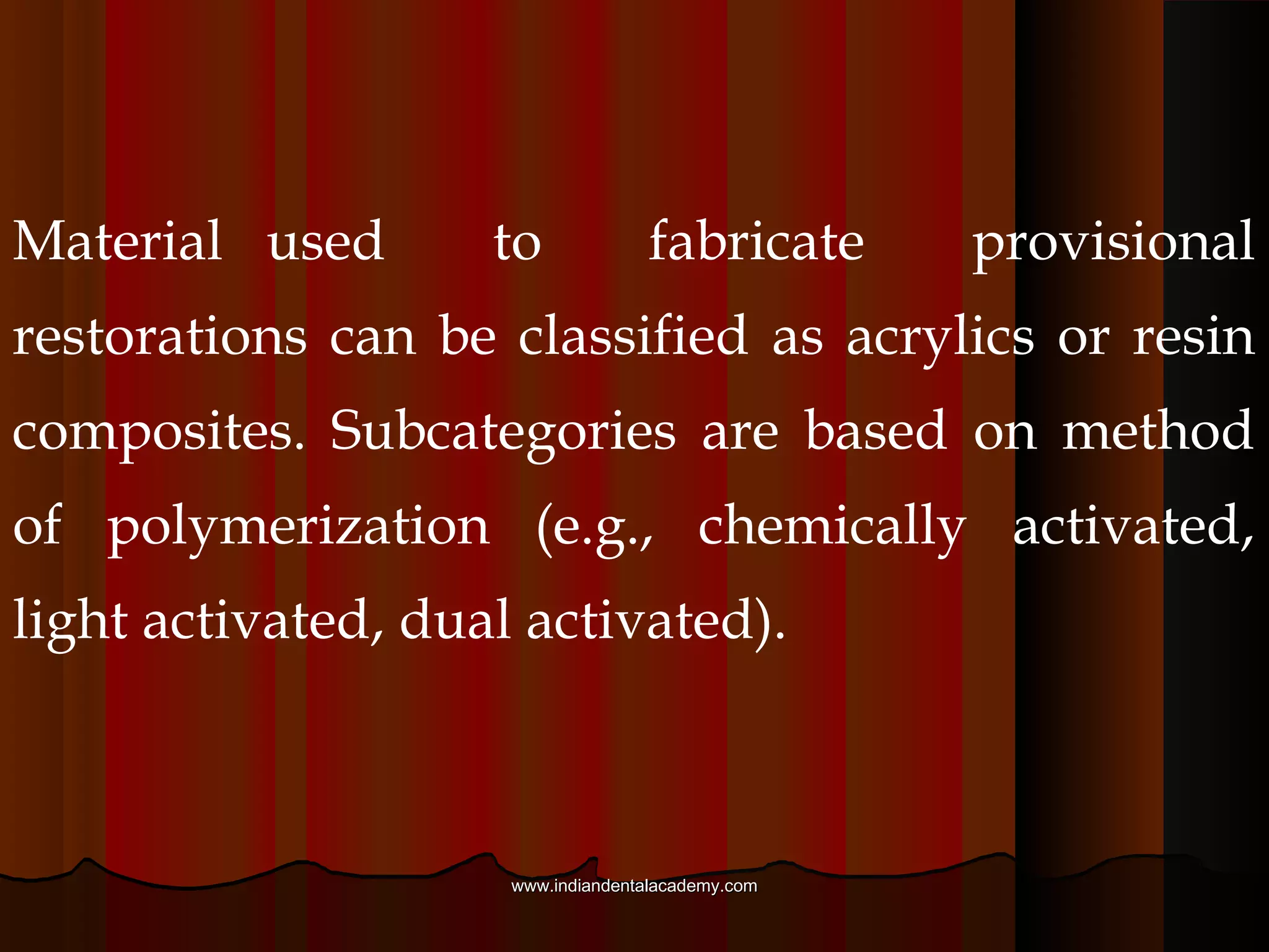 6. Strength: Provisionals must be of adequate thickness
to withstand occlusal forces without cracking.
www.indiandentalacademy.comwww.indiandentalacademy.com
 