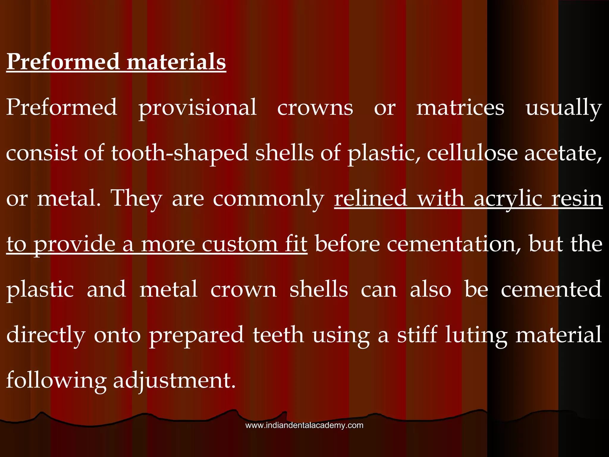 The three types of acrylics used are :
1. polymethyl methacrylates
2. poly-R’ methacrylates(where R’ represents either
ethyl,vinyl,or isobutyl groups), and
3. epimines.
www.indiandentalacademy.comwww.indiandentalacademy.com
 