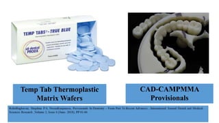 Temp Tab Thermoplastic
Matrix Wafers
CAD-CAMPMMA
Provisionals
 
