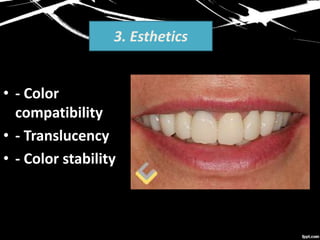 3. Esthetics
• - Color
compatibility
• - Translucency
• - Color stability
 