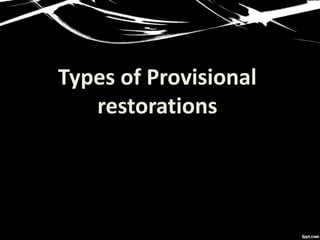 Types of Provisional
restorations
 
