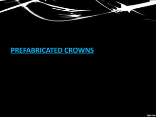 PREFABRICATED CROWNS
 