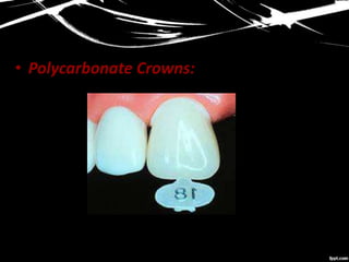 • Polycarbonate Crowns:
 