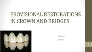 PROVISIONAL RESTORATIONS
IN CROWN AND BRIDGES
Paavana
II MDS
1
 