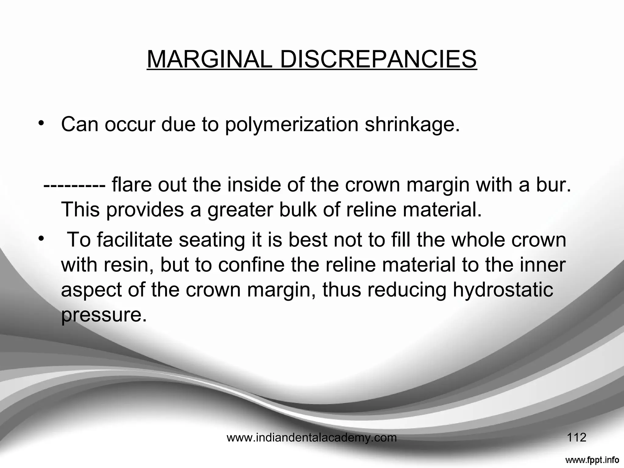 LOCKING IN OF PROVISIONAL RESTORATIONS
• By material engaging the undercuts formed by the
proximal surfaces of adjacent teeth.
------- Cut out a triangular wedge of material from the
gingival embrasure space with a half Hollenbeck
instrument
112www.indiandentalacademy.com
 