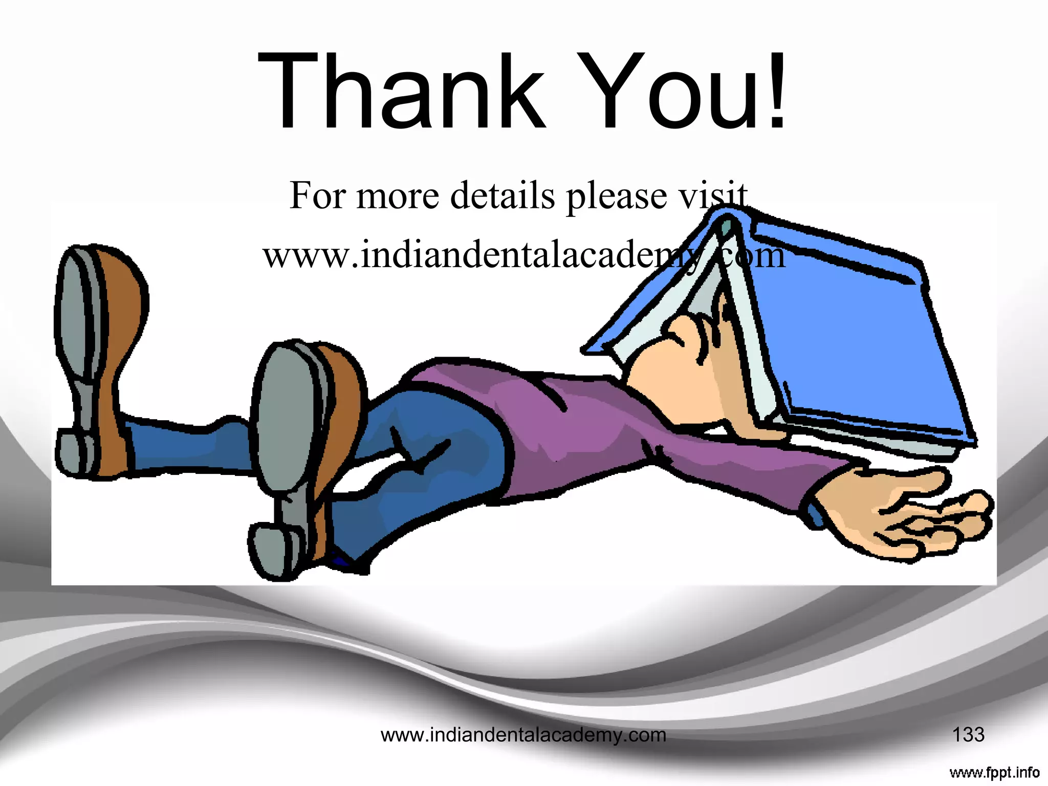 REFERENCES
• BDJ 2005; 199(12) : 771-75
• BDJ 2008; 204: 377-381
• J Prosthet Dent 2008;100:173-182
• NYSDJ 2010 : 22-26
• DENTAL MATER 2011 Apr;27(4):339-47
• Internet sources
• Inside Dentistry 2008;4(5)
• Compendium continued dental education
133www.indiandentalacademy.com
 