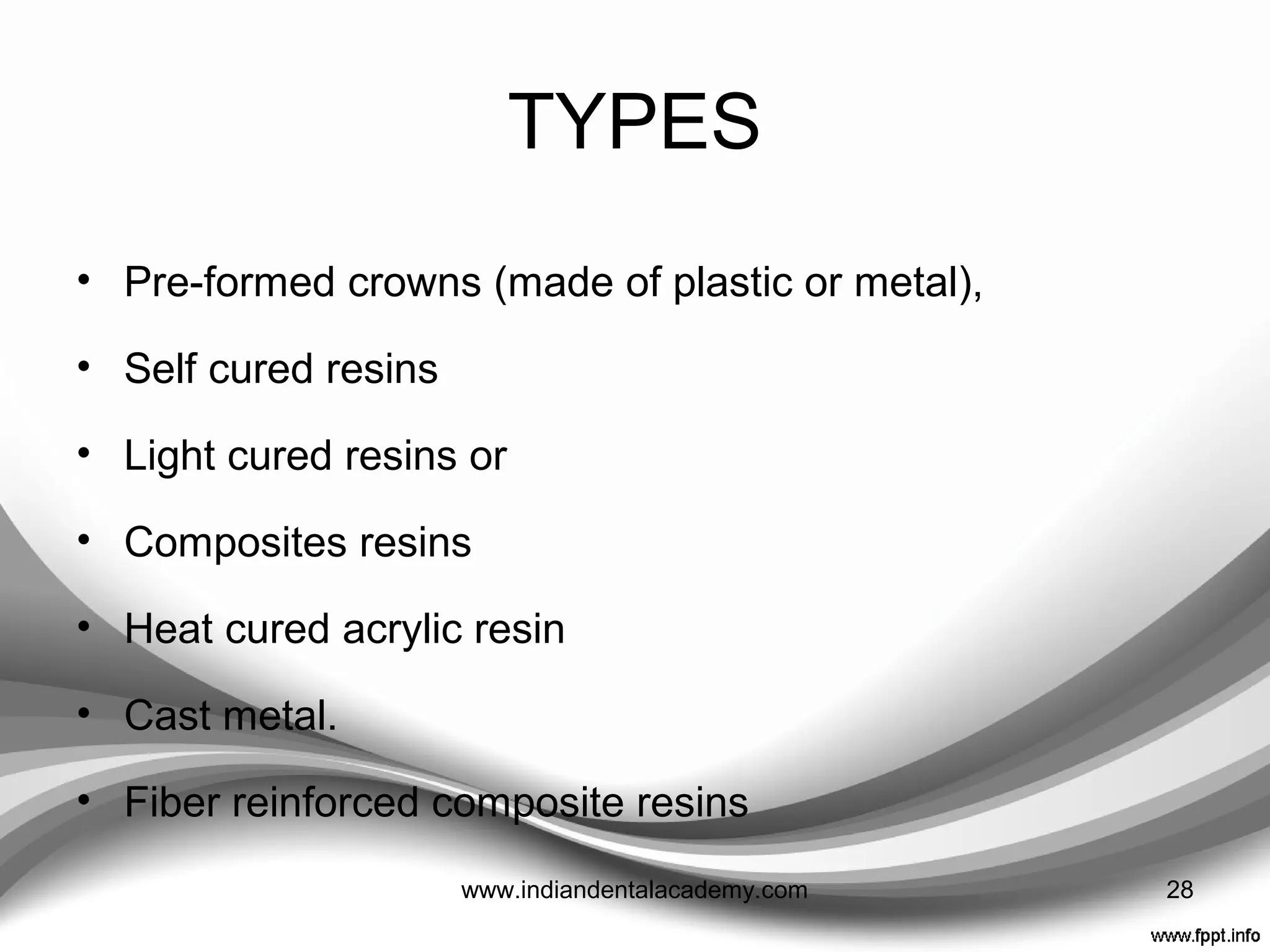 IDEAL PROPERTIES
 Good patient acceptance- nonirritating, odorless
 Ease of adding to or repairing
 Chemical compatibility with provisional luting agents.
28www.indiandentalacademy.com
 