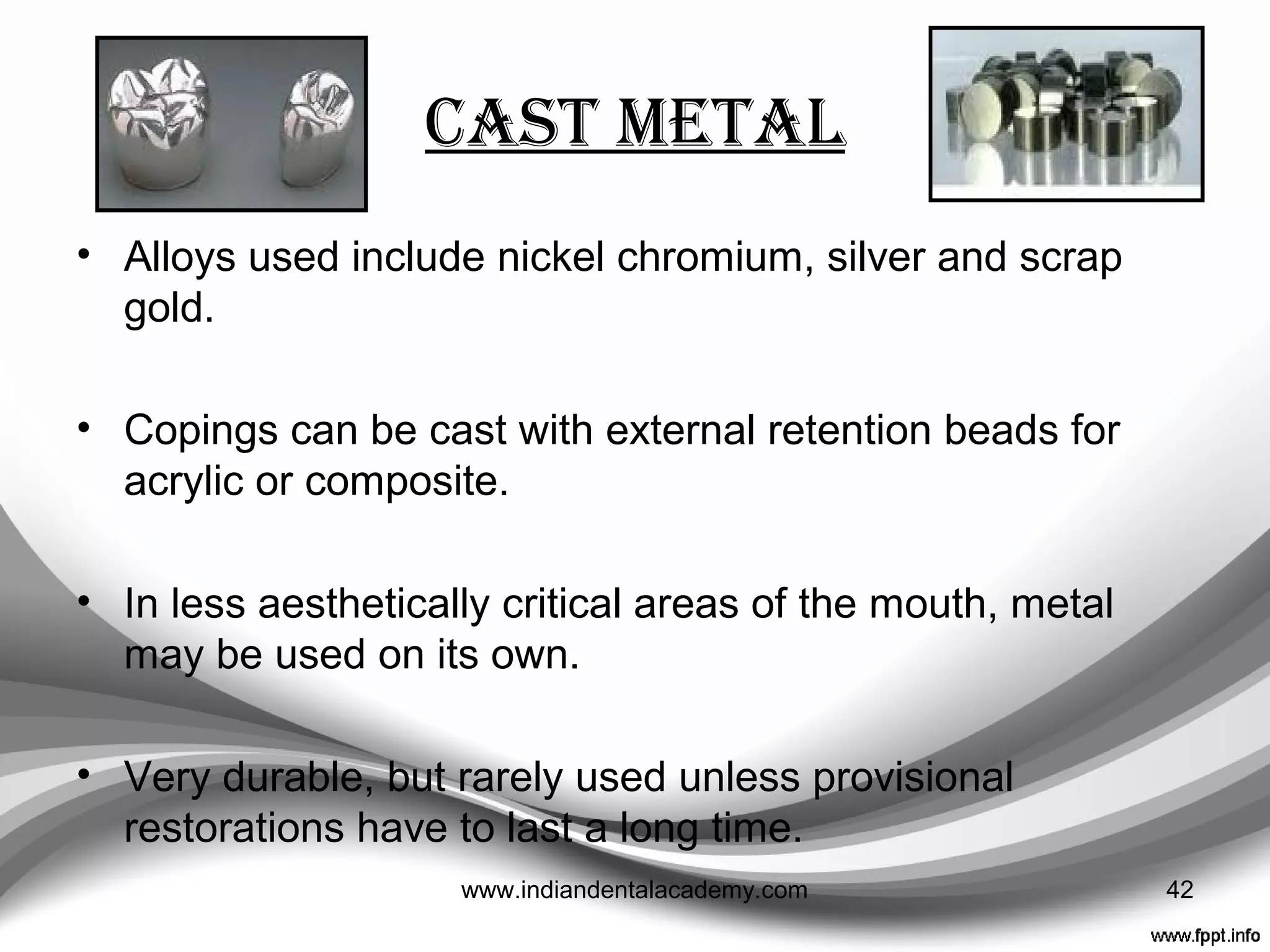  Haddix ---- Indicated that VLC materials could produce
provisional restorations with quality similar to heat-
polymerized, laboratory-processed restorations, but with
less time and expense.
 Dual-polymerizing composite materials generally
incorporate both chemically polymerized Bis-acryl and
light-polymerized urethane dimethacrylate resins in
variable product-speciﬁc combinations.
J Prosthet Dent 1988;59:512-4.
42www.indiandentalacademy.com
 