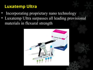 Luxatemp Ultra
• Incorporating proprietary nano technology
• Luxatemp Ultra surpasses all leading provisional
materials in flexural strength
 