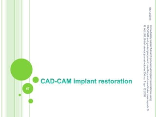 04/12/2014Immediatelyloadedfull-archprovisionalimplantrestorationsusing
CAD/CAMandguidedplacement:maxillaryandmandibularcasereportsS.
R.ALLUM,Britishdentaljournalvolume204no.7apr122008
67
 