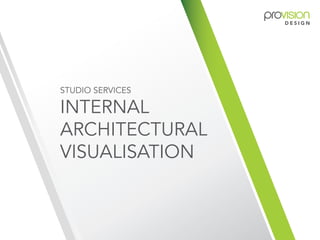 INTERNAL
ARCHITECTURAL
VISUALISATION
STUDIO SERVICES
 