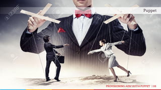 08
Puppet
PROVISIONING AEM WITH PUPPET |
 