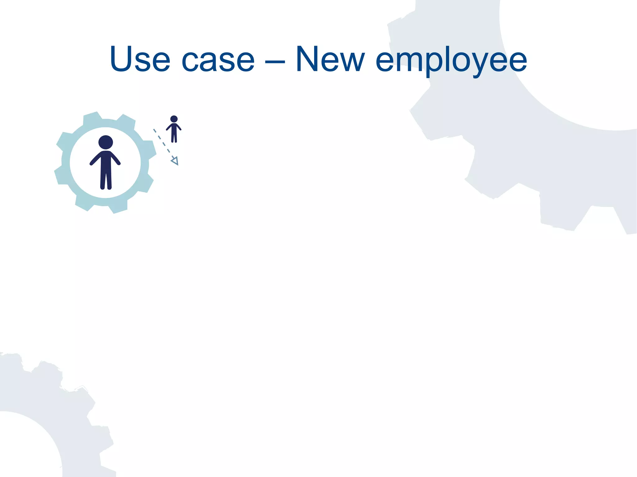 Use case – New employee
 