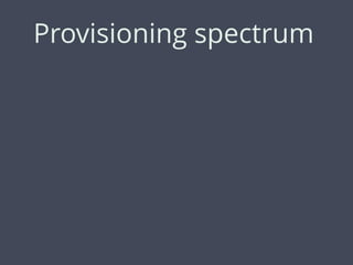 Provisioning spectrum
 