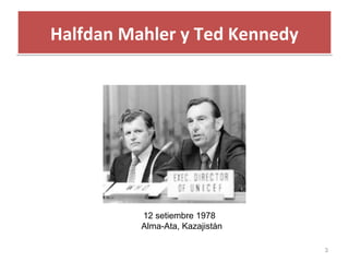 Halfdan Mahler y Ted KennedyHalfdan Mahler y Ted Kennedy
3
12 setiembre 1978
Alma-Ata, Kazajistán
 