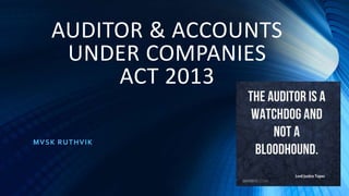 AUDITOR & ACCOUNTS
UNDER COMPANIES
ACT 2013
MVSK RUTHVIK
 