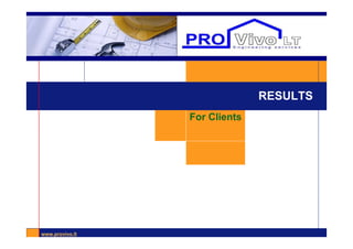 www.provivo.ltwww.provivo.lt
RESULTS
For Clients
 