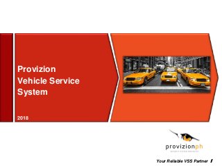 Provizion
Vehicle Service
System
2018
Your Reliable VSS Partner ！
 