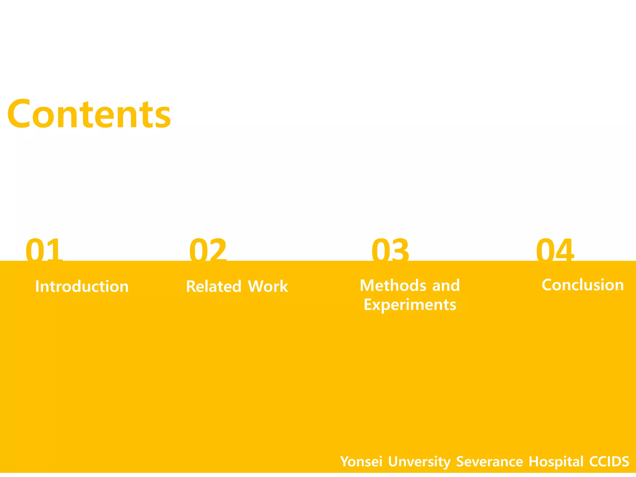 Introduction Related Work Methods and
Experiments
01 02 03
Conclusion
04
Yonsei Unversity Severance Hospital CCIDS
Contents
 