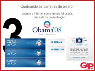 Quebrando as barreiras de on e off Usando a internet como jamais foi usada.  Uma aula de comunicação. 3 