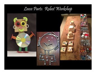 Loose Parts: Robot Workshop 
 