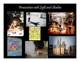 Provocations with Light and Shadow 
 
