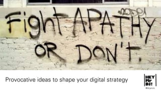 Provocative ideas to shape your digital strategy
@dcjarvis
 