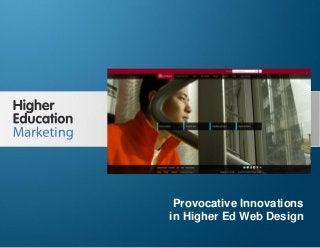 Provocative Innovations in Higher Ed Web Design
Slide 1
Provocative Innovations
in Higher Ed Web Design
 