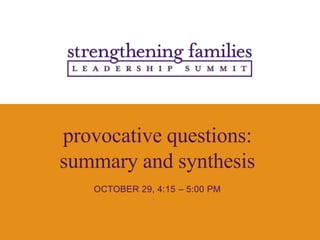 provocative questions: summary and synthesis OCTOBER 29, 4:15 – 5:00 PM 