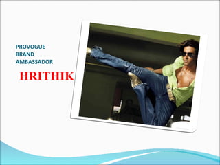 PROVOGUE  BRAND  AMBASSADOR  HRITHIK  