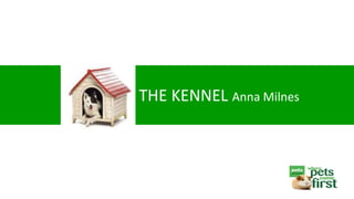 THE KENNEL Anna Milnes
 