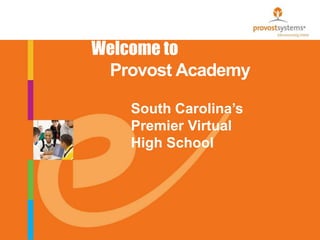 Provost Academy Welcome to South Carolina’s Premier Virtual High School 