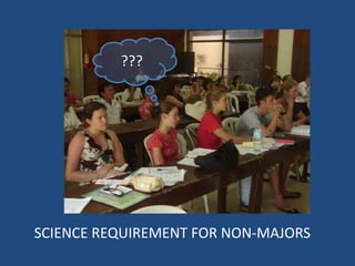 ???




SCIENCE REQUIREMENT FOR NON-MAJORS
 