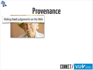 Provenance
Making trust judgements on the Web
 