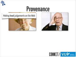 Provenance
Making trust judgements on the Web
 