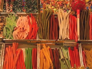 "Os ausentes estão sempre errados." --Provérbio chinês  