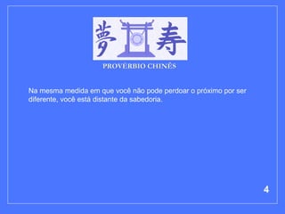 Na mesma medida em que você não pode perdoar o próximo por ser diferente, você está distante da sabedoria.  