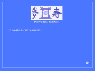 O orgulho é cheio de silêncio. 