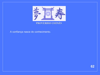 A confiança nasce do conhecimento.     